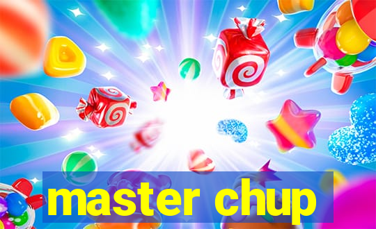 master chup